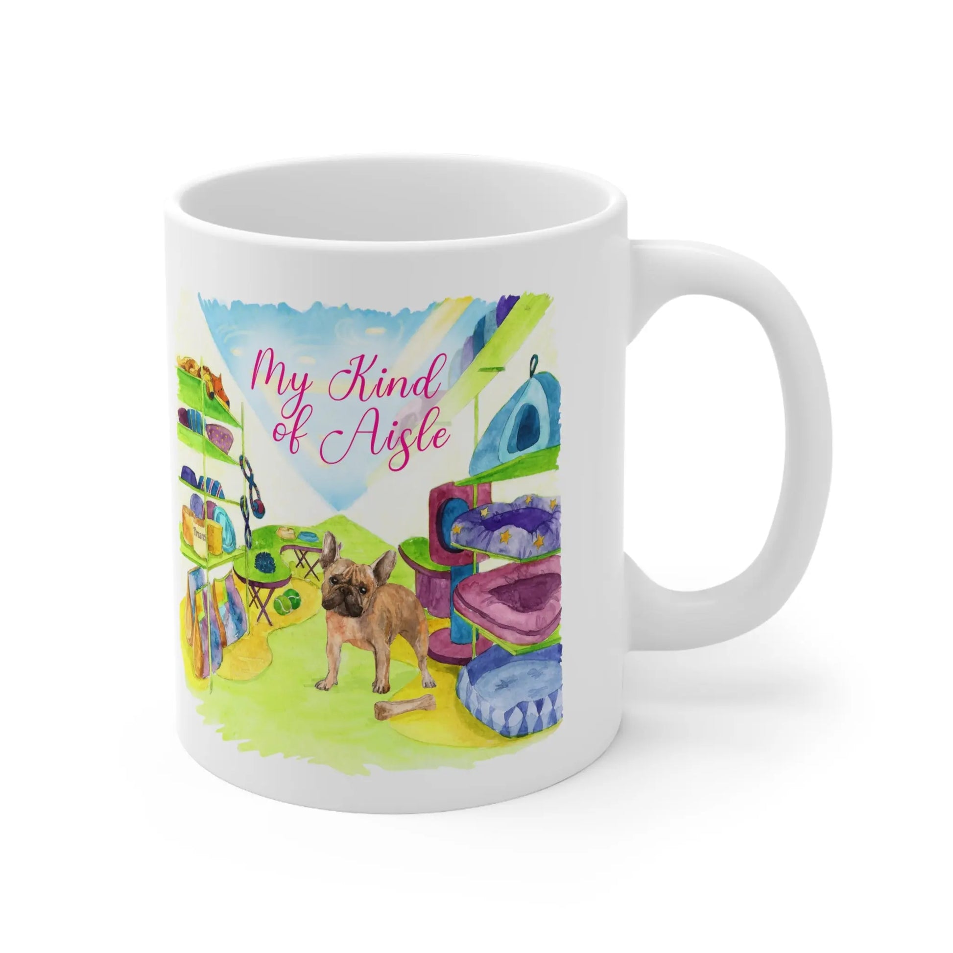 Empowerment Coffee Mug, French Bulldog, Inspiring Women's Pet Dog Cup, 11 oz My Kind of Aisle